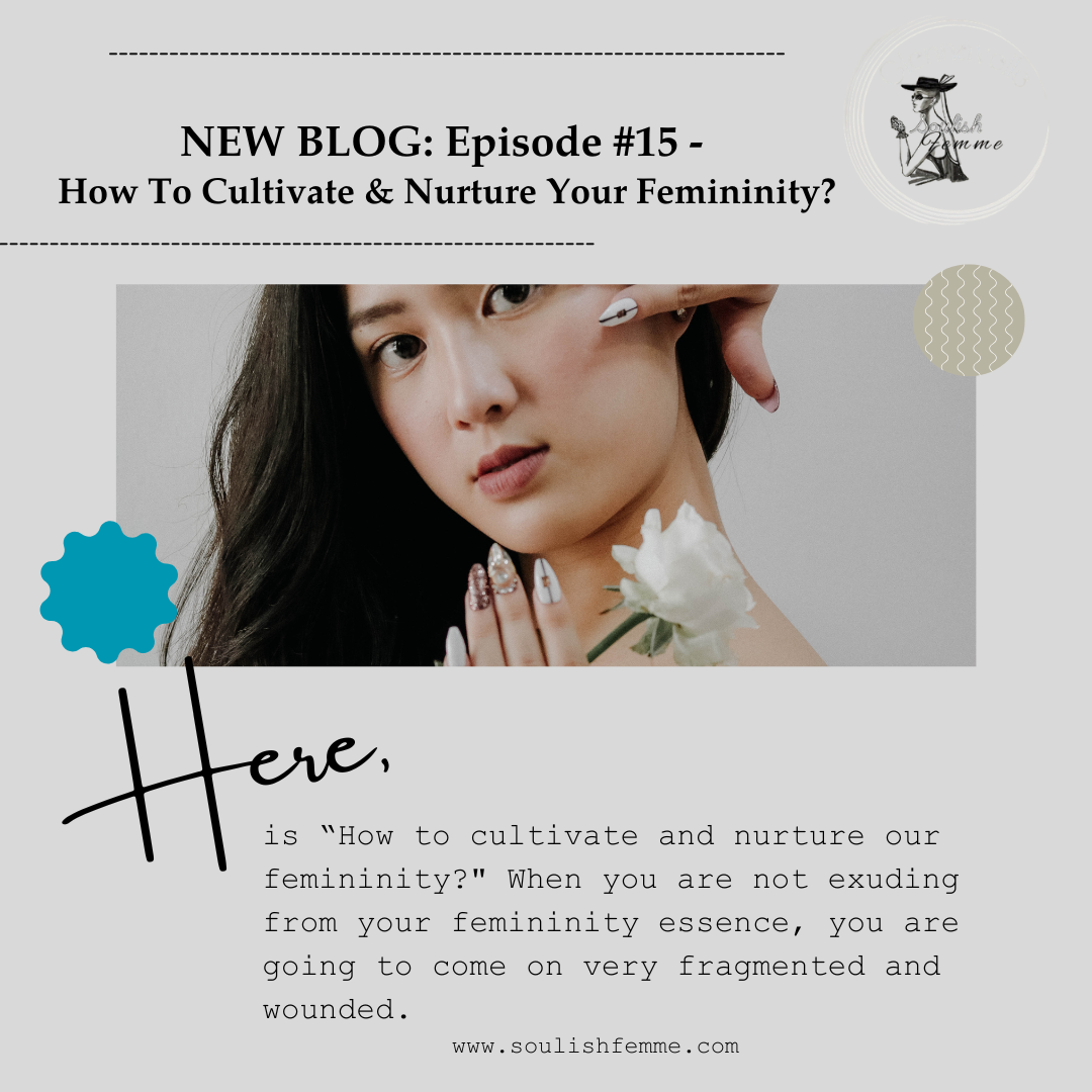 Episode #15 – How To Cultivate & Nurture Your Femininity?