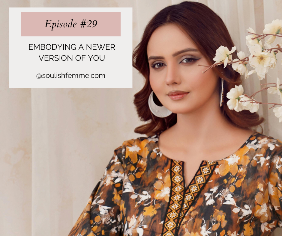 Episode #29 – Embodying A Newer Version of You
