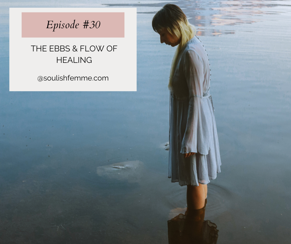 Episode #30 –  The Ebbs & Flow of Healing