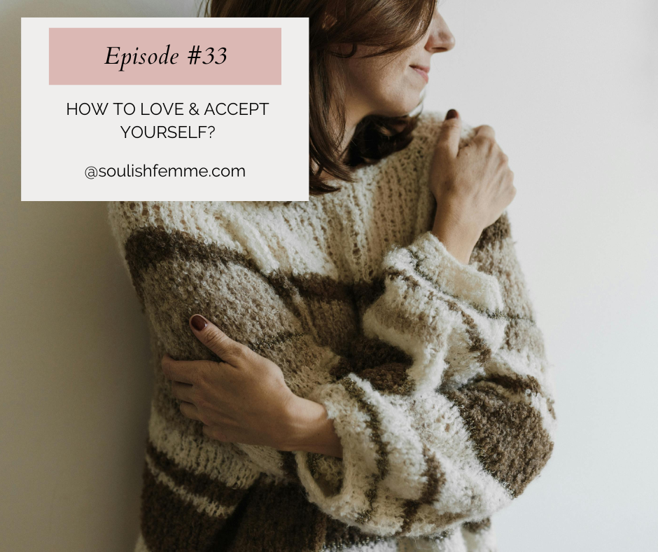 Episode #33 – How To Love & Accept Yourself?