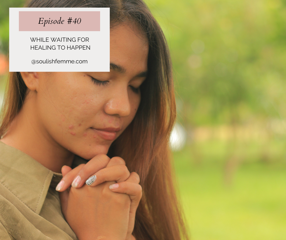 Episode #40 – While Waiting For Healing To Happen?