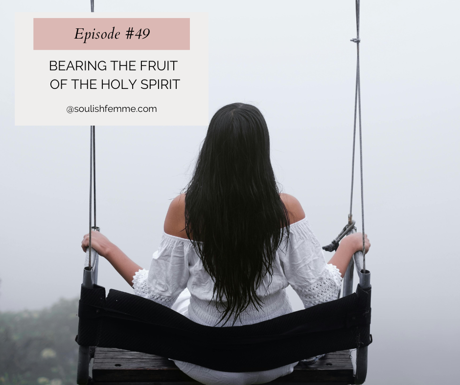 Episode #49 – Bearing the Fruit of the Holy Spirit