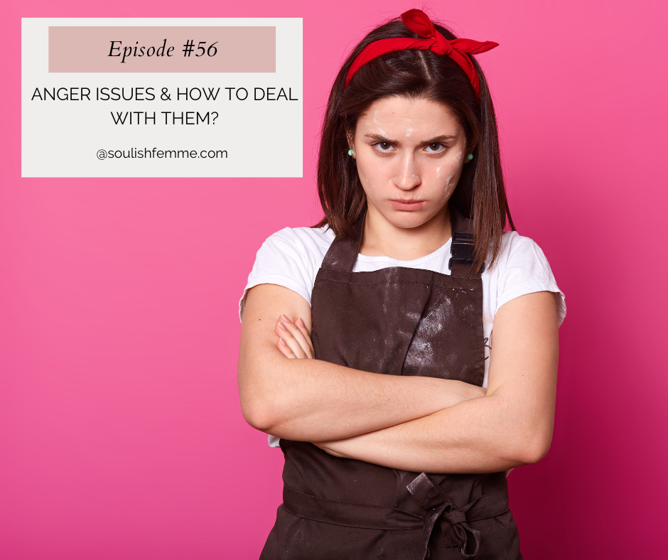 Episode #56 – Anger Issues & How To Deal With Them?