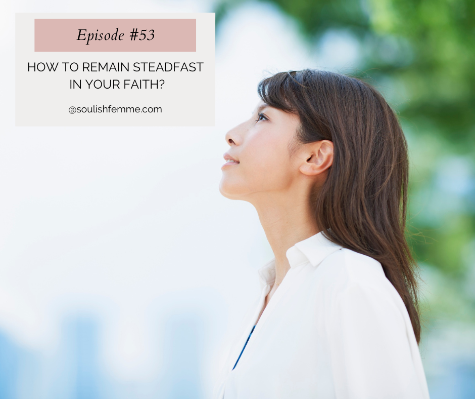 Episode #53 – How To Remain Steadfast in Your Faith?