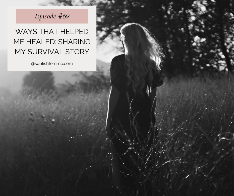 Episode #69 – Ways That Helped Me Healed: Sharing My Survival Story