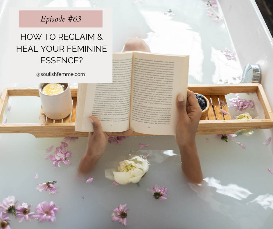 Episode #63 – How To Reclaim & Heal Your Feminine Essence?