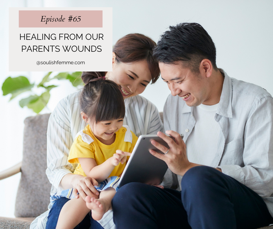 Episode #65 – Healing From Our Parents Wounds