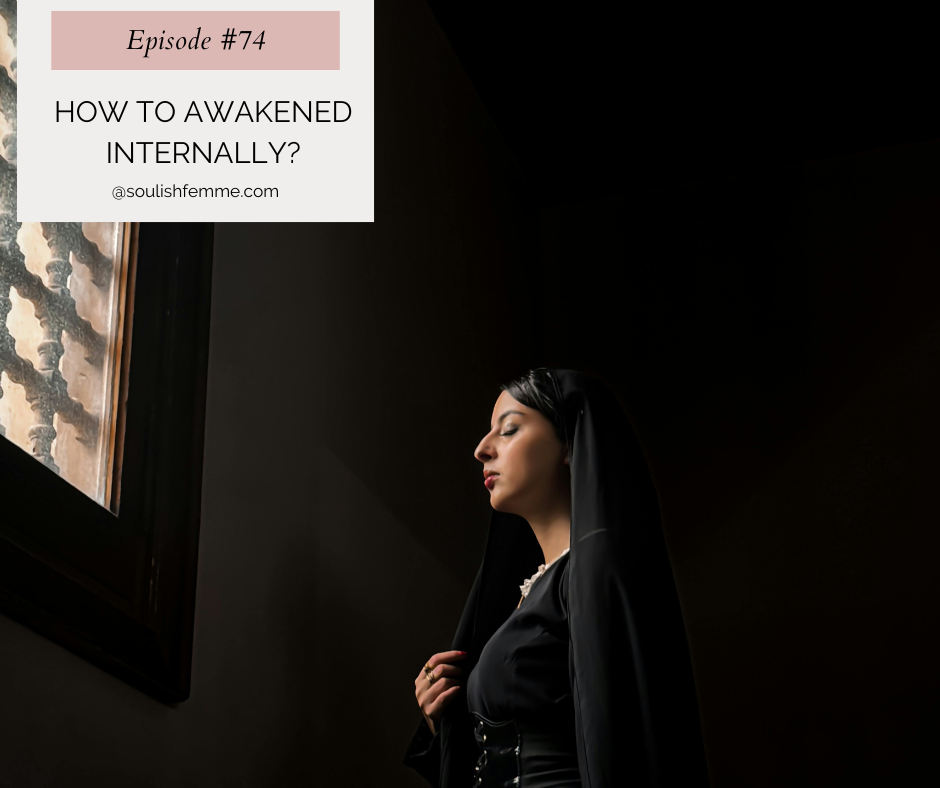 Episode #74 – How To Awakened Internally?