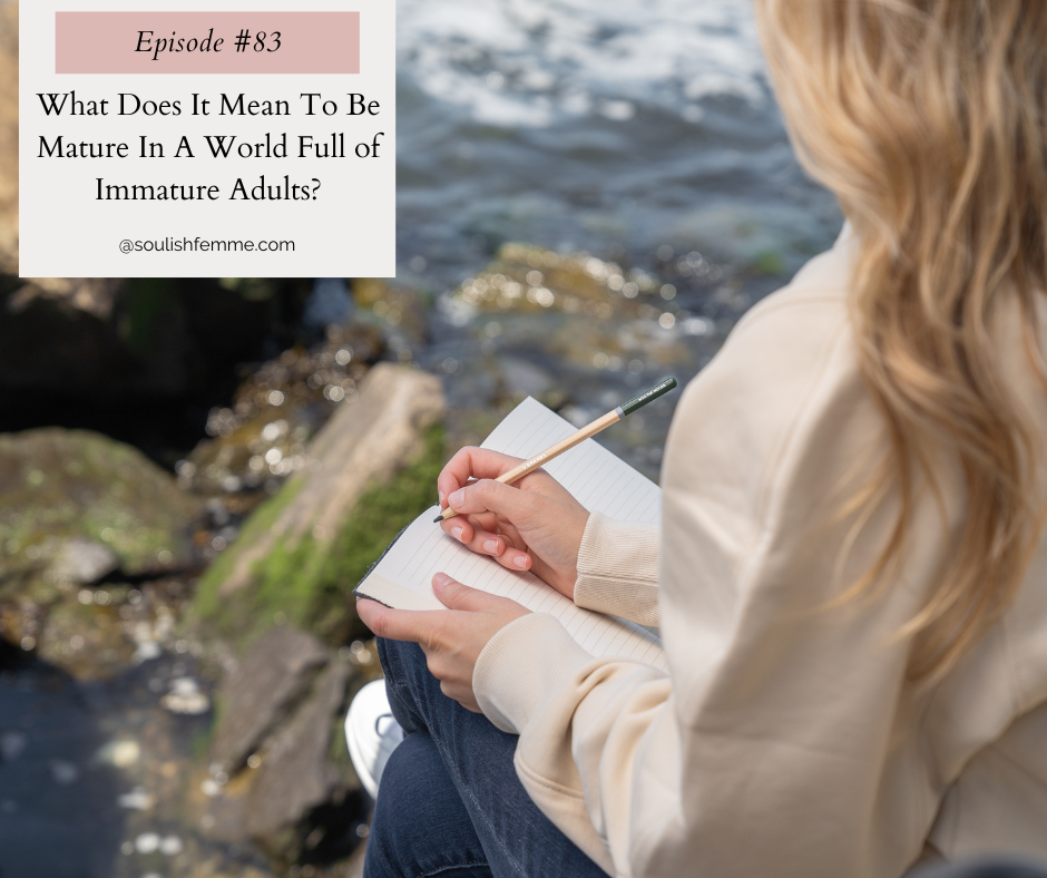 Episode #83 – What Does It Mean To Be Mature In A World Full of Immature Adults?